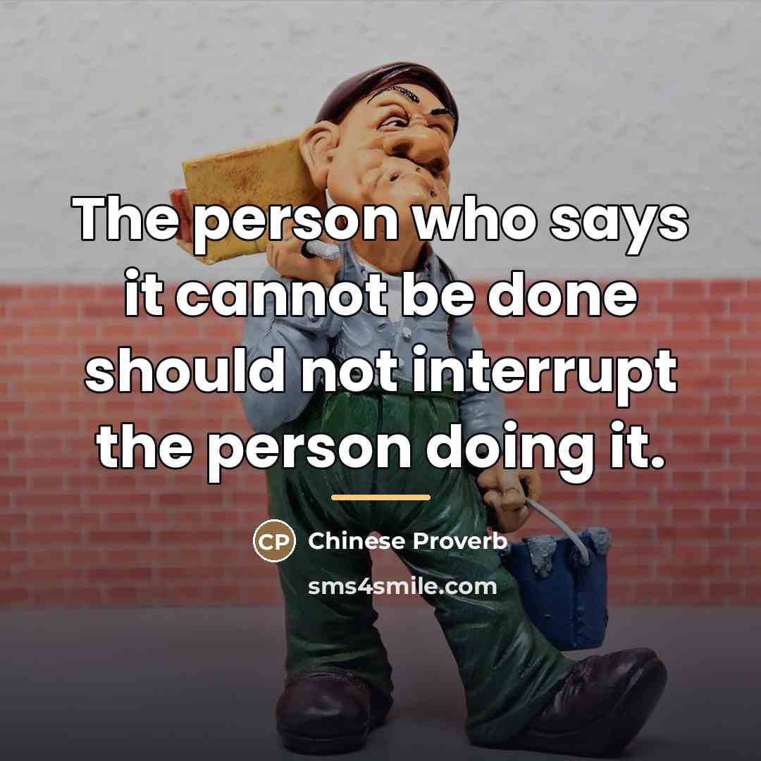 “The person who says it cannot be done should not…” quote by Chinese Proverb