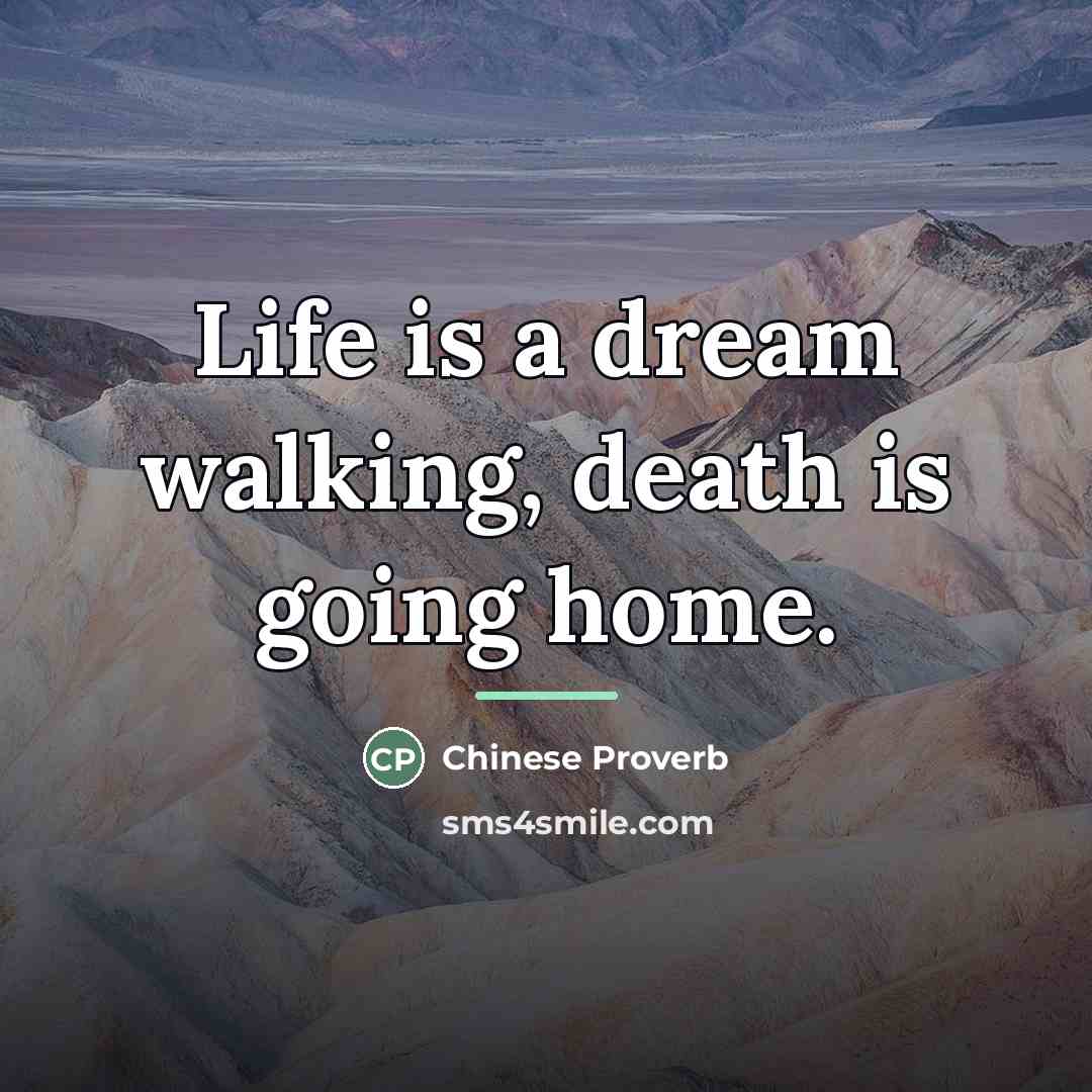 “Life is a dream walking, death is going home.…” quote by Chinese Proverb