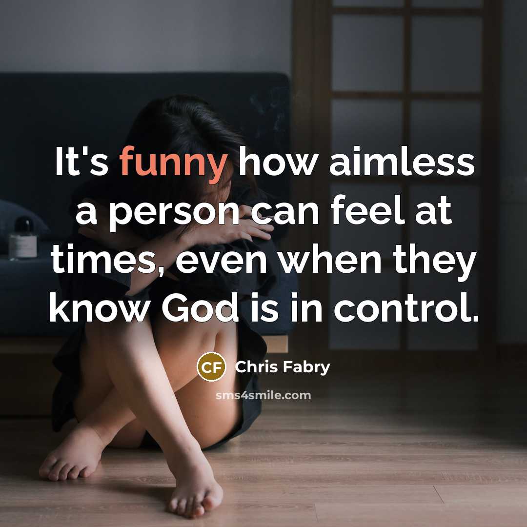 “It's funny how aimless a person can feel at times,…” quote by Chris Fabry
