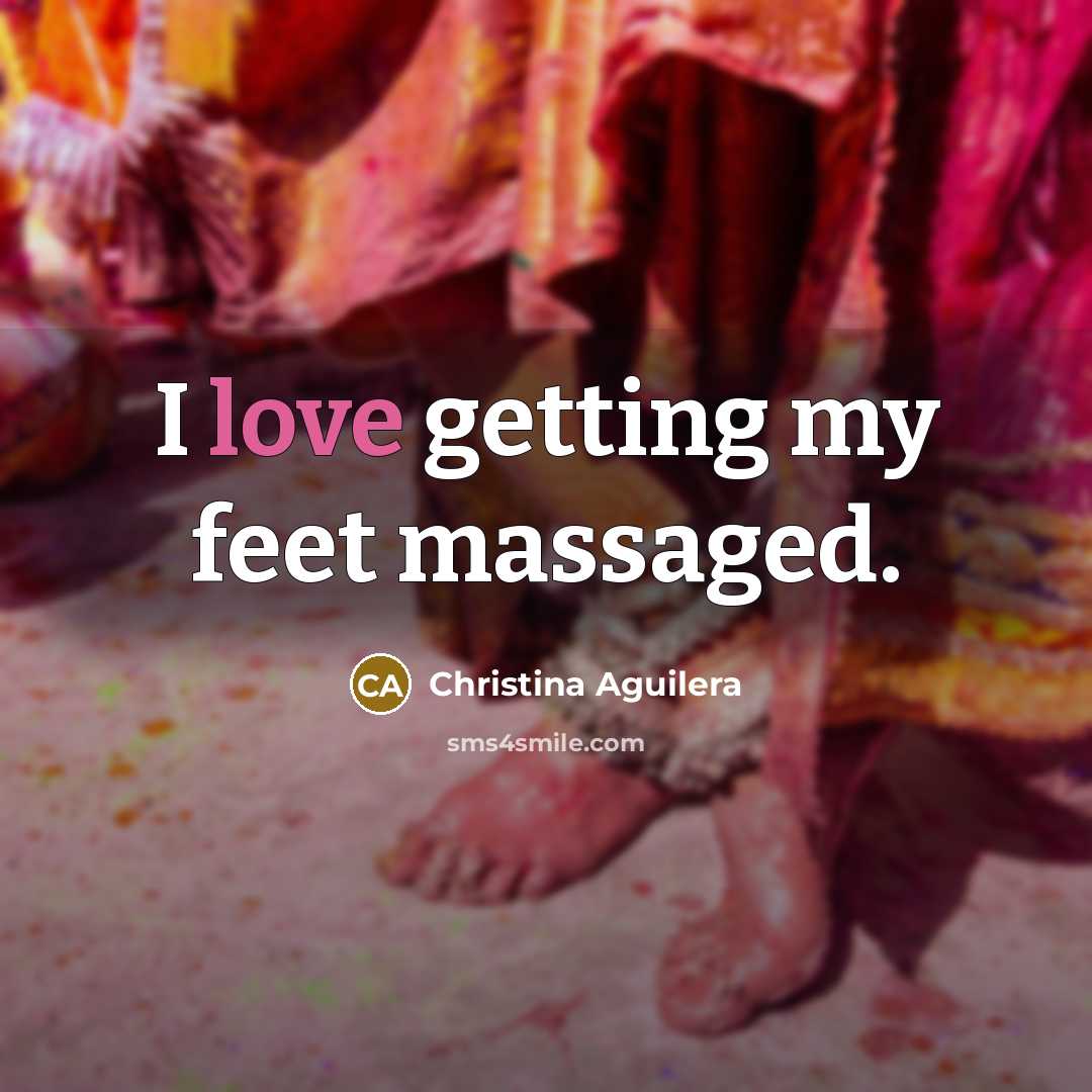 “I love getting my feet massaged.…” quote by Christina Aguilera
