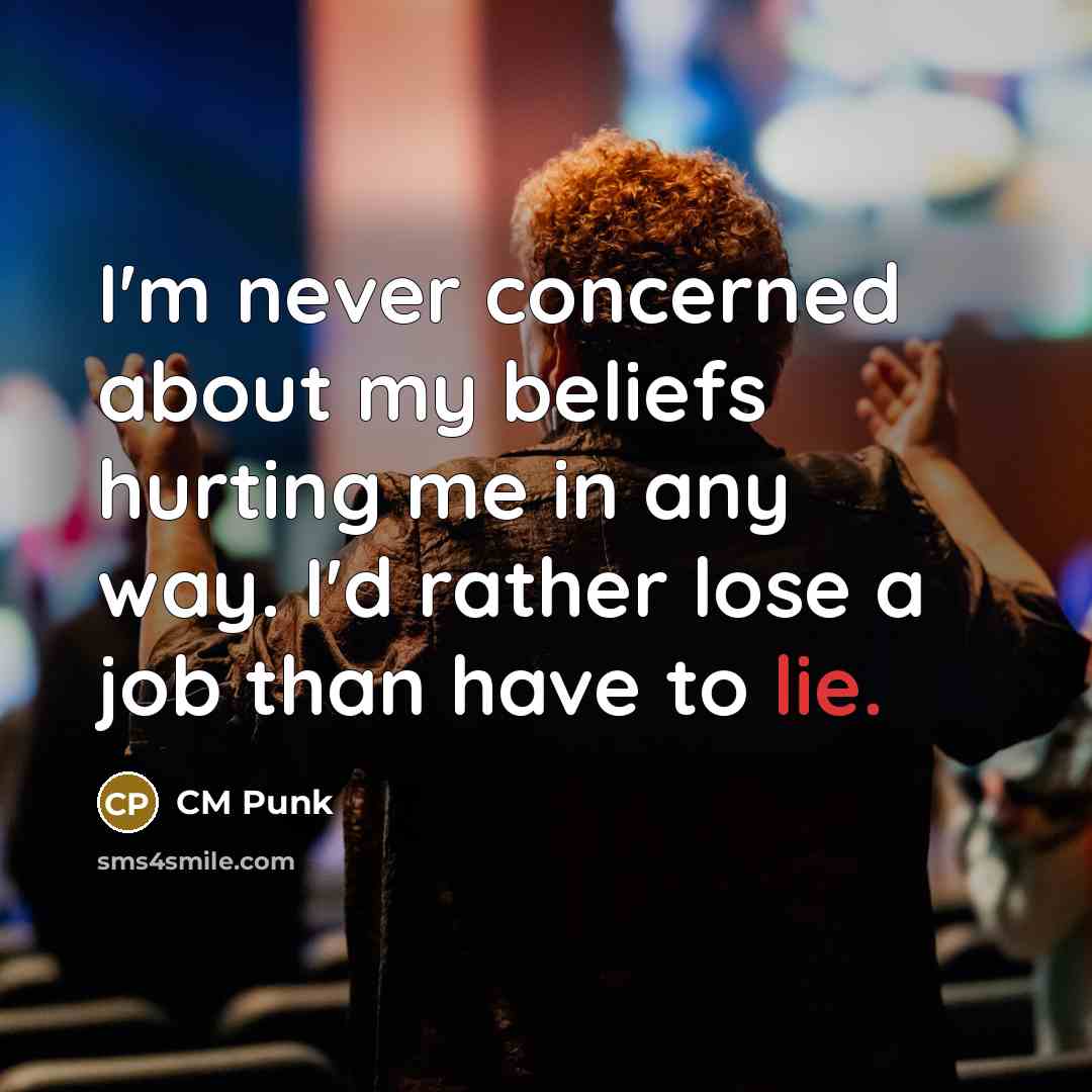 “I'm never concerned about my beliefs hurting me in any…” quote by CM Punk