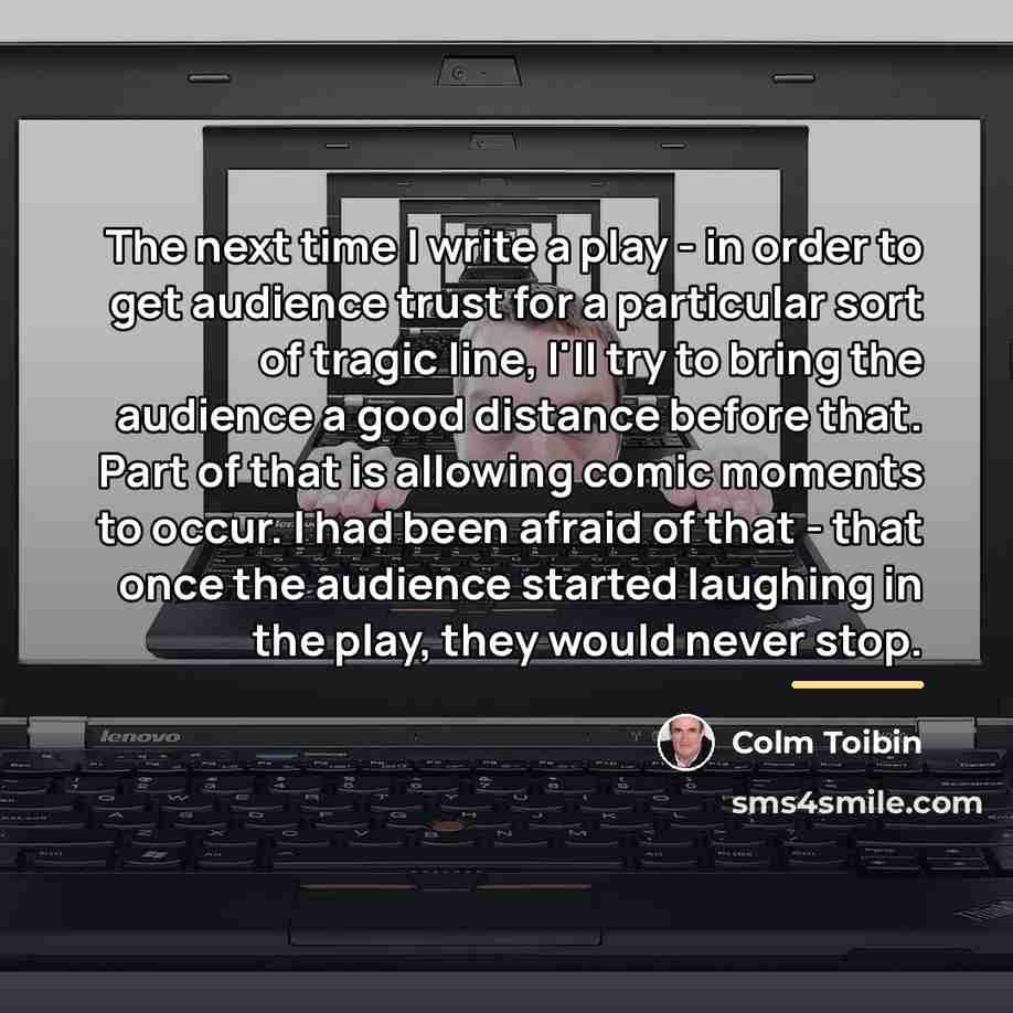 “The next time I write a play - in order…” quote by Colm Toibin