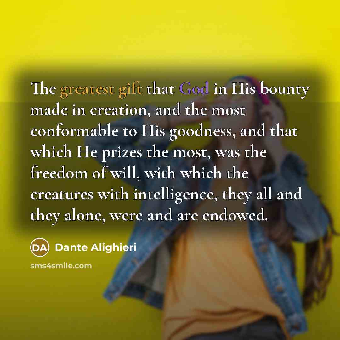 “The greatest gift that God in His bounty made in…” quote by Dante Alighieri