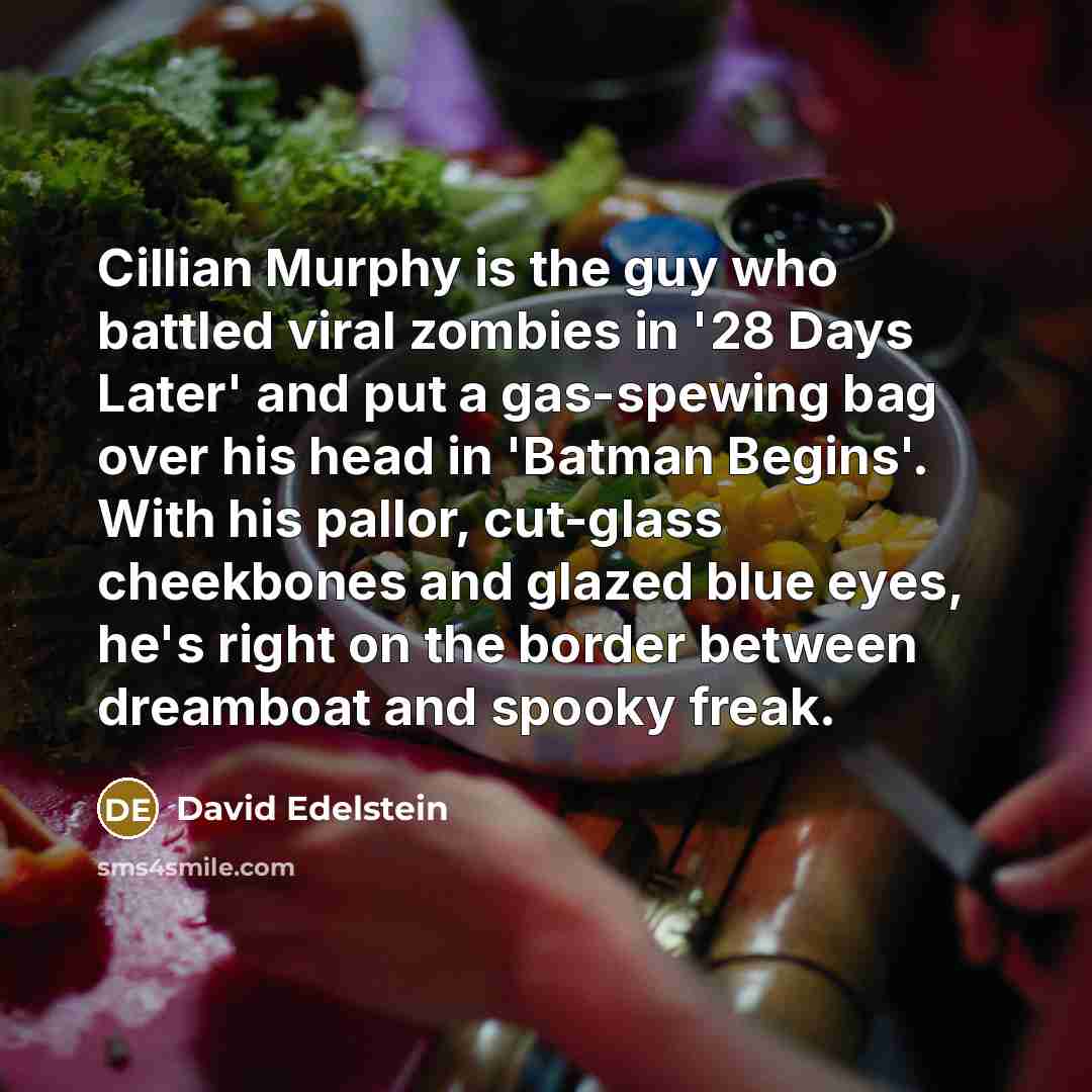 “Cillian Murphy is the guy who battled viral zombies in…” quote by David Edelstein