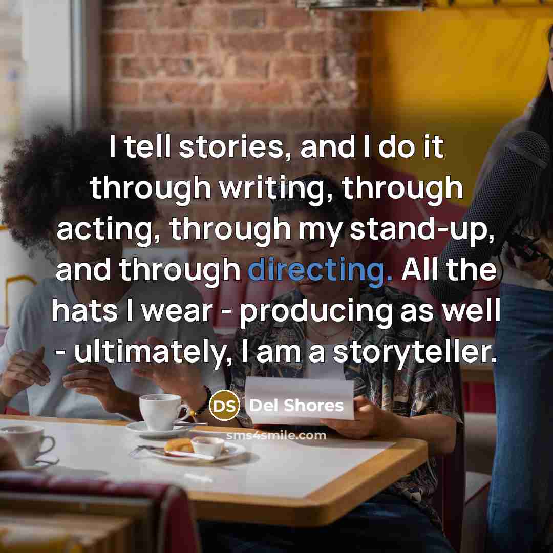 “I tell stories, and I do it through writing, through…” quote by Del Shores