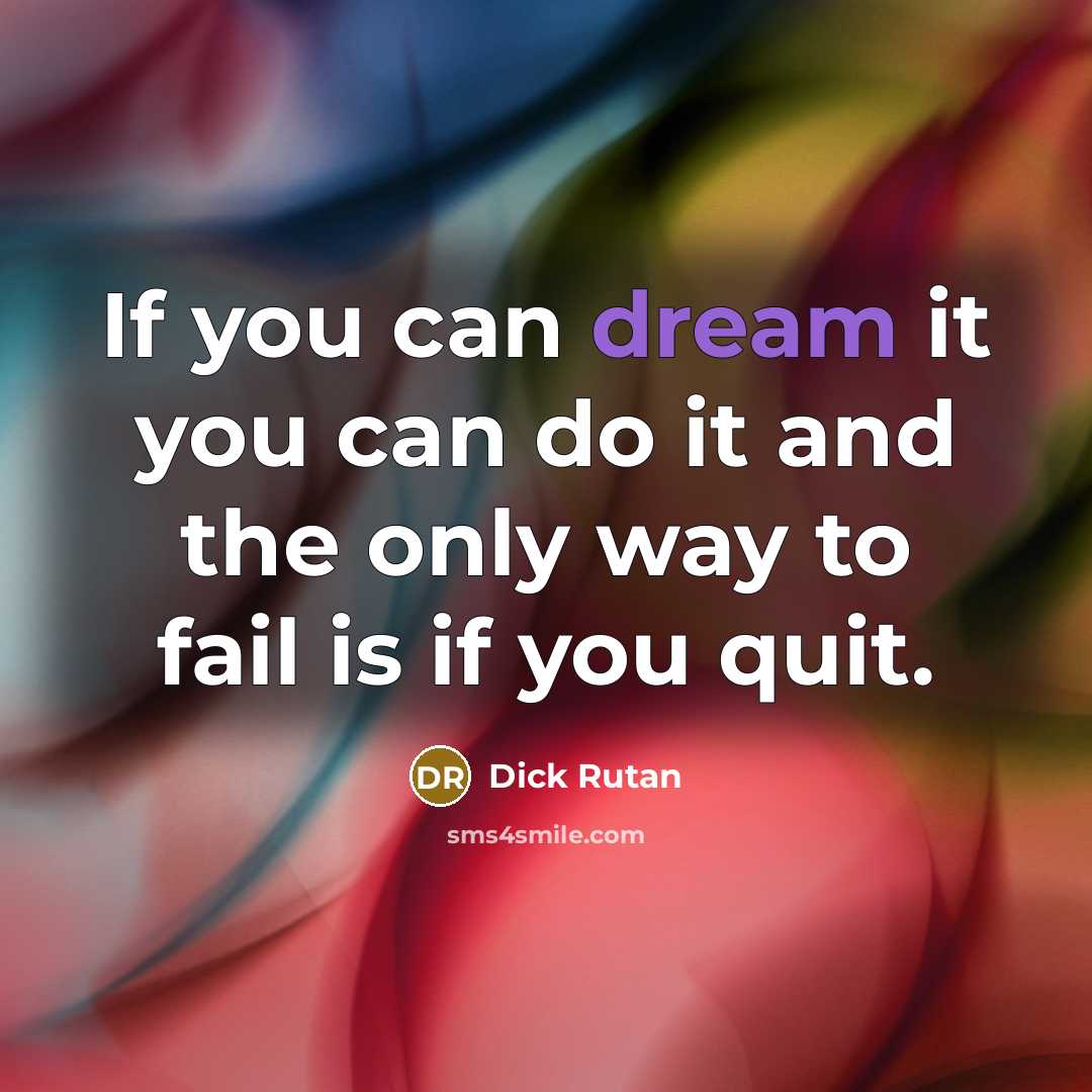 “If you can dream it you can do it and…” quote by Dick Rutan