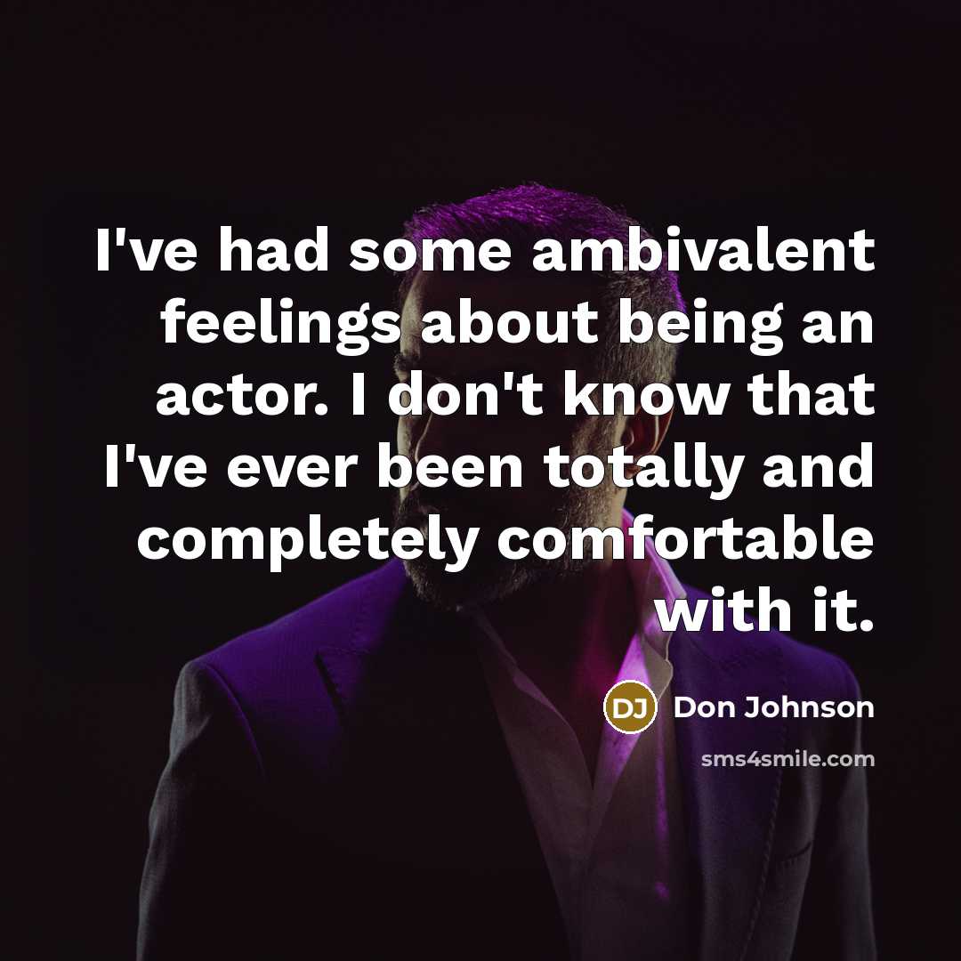 “I've had some ambivalent feelings about being an actor. I…” quote by Don Johnson