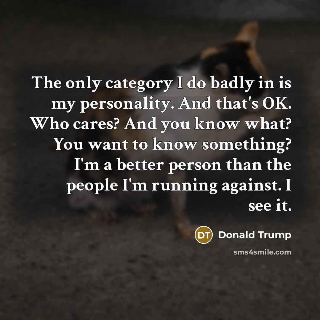 “The only category I do badly in is my personality.…” quote by Donald Trump