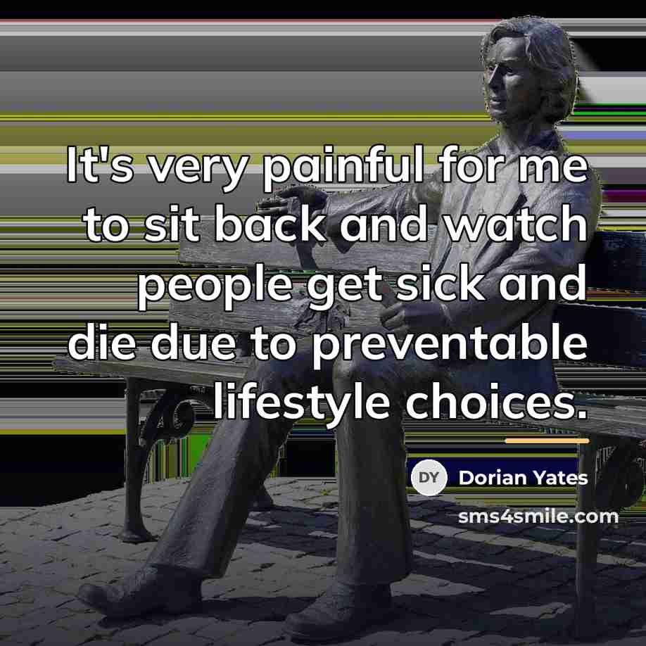 “It's very painful for me to sit back and watch…” quote by Dorian Yates