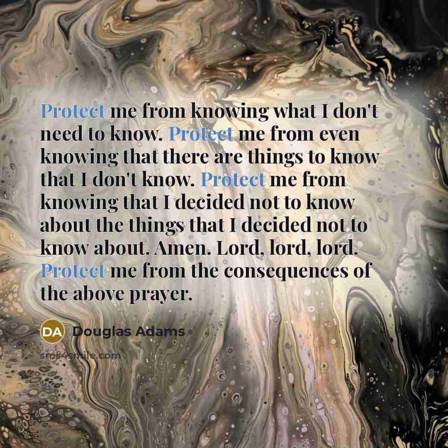 “Protect me from knowing what I don't need to know.…” quote by Douglas Adams