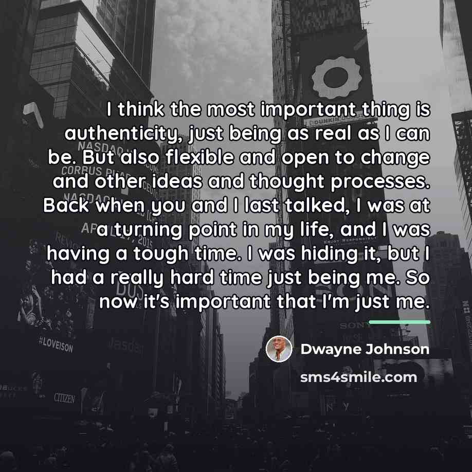 “I think the most important thing is authenticity, just being…” quote by Dwayne Johnson