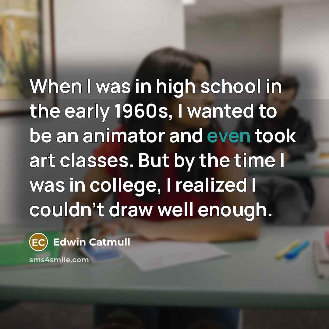 “When I was in high school in the early 1960s,…” quote by Edwin Catmull