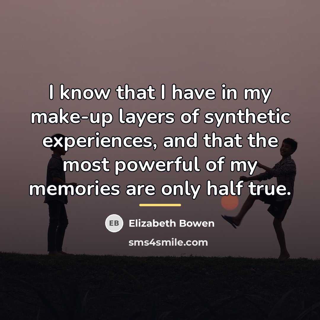 “I know that I have in my make-up layers of…” quote by Elizabeth Bowen