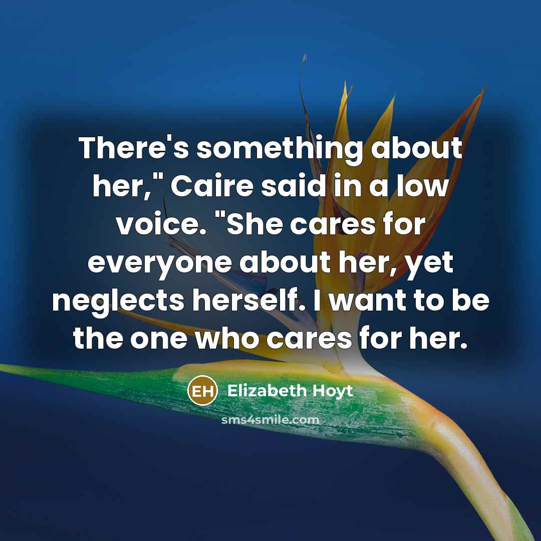 “There's something about her," Caire said in a low voice.…” quote by Elizabeth Hoyt