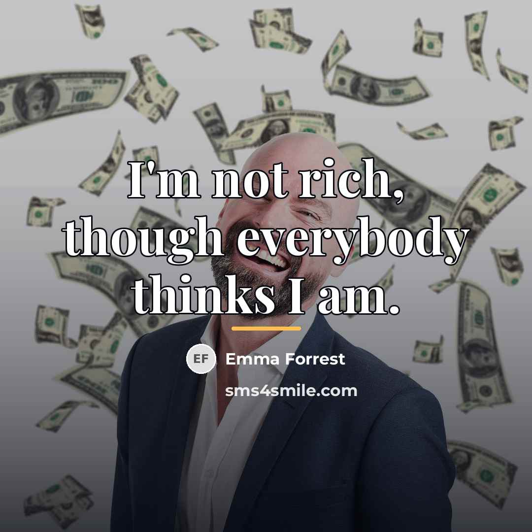 “I'm not rich, though everybody thinks I am.…” quote by Emma Forrest