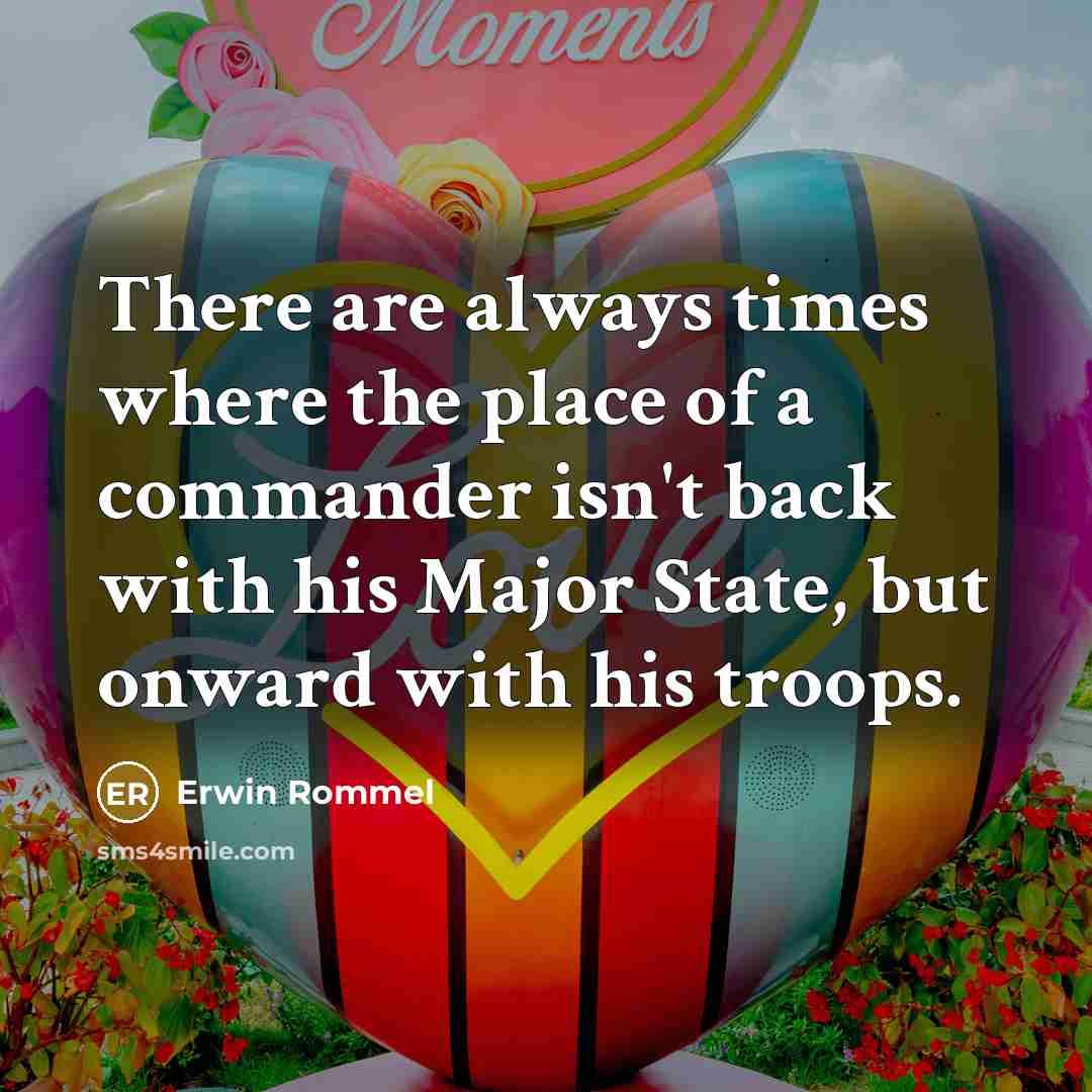 “There are always times where the place of a commander…” quote by Erwin Rommel