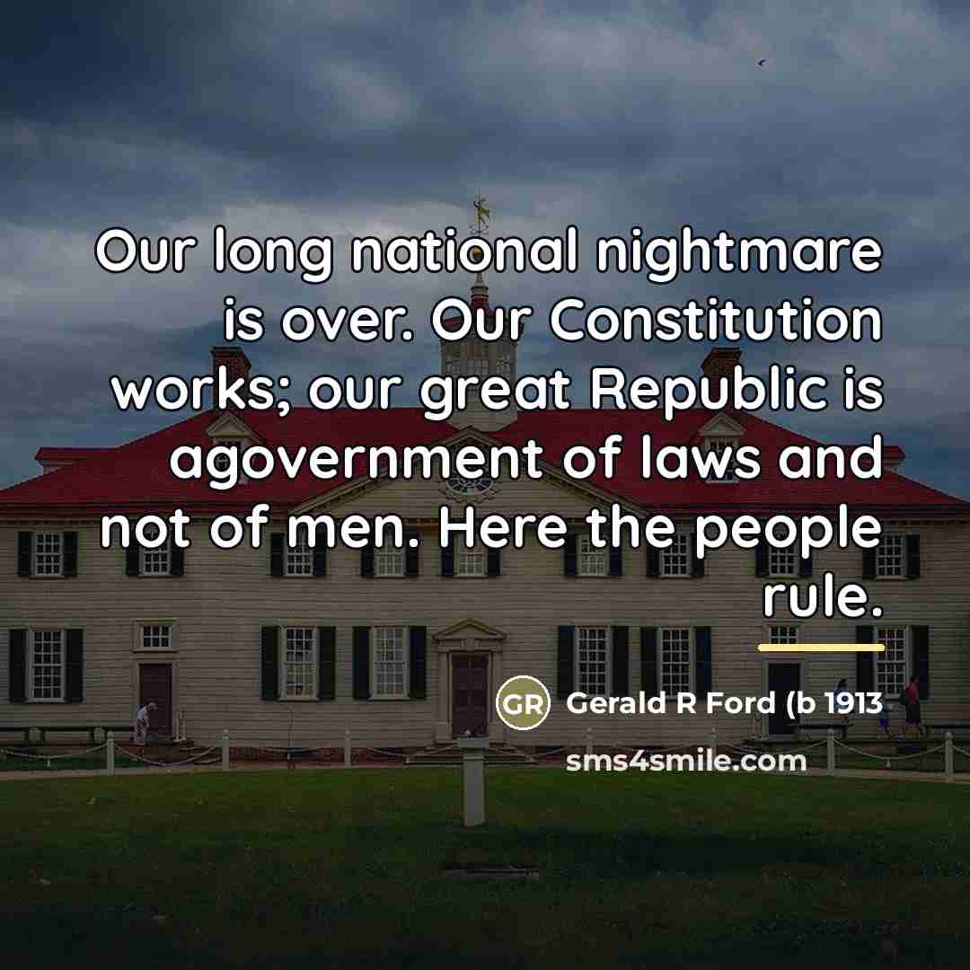 “Our long national nightmare is over. Our Constitution works; our…” quote by Anonymous