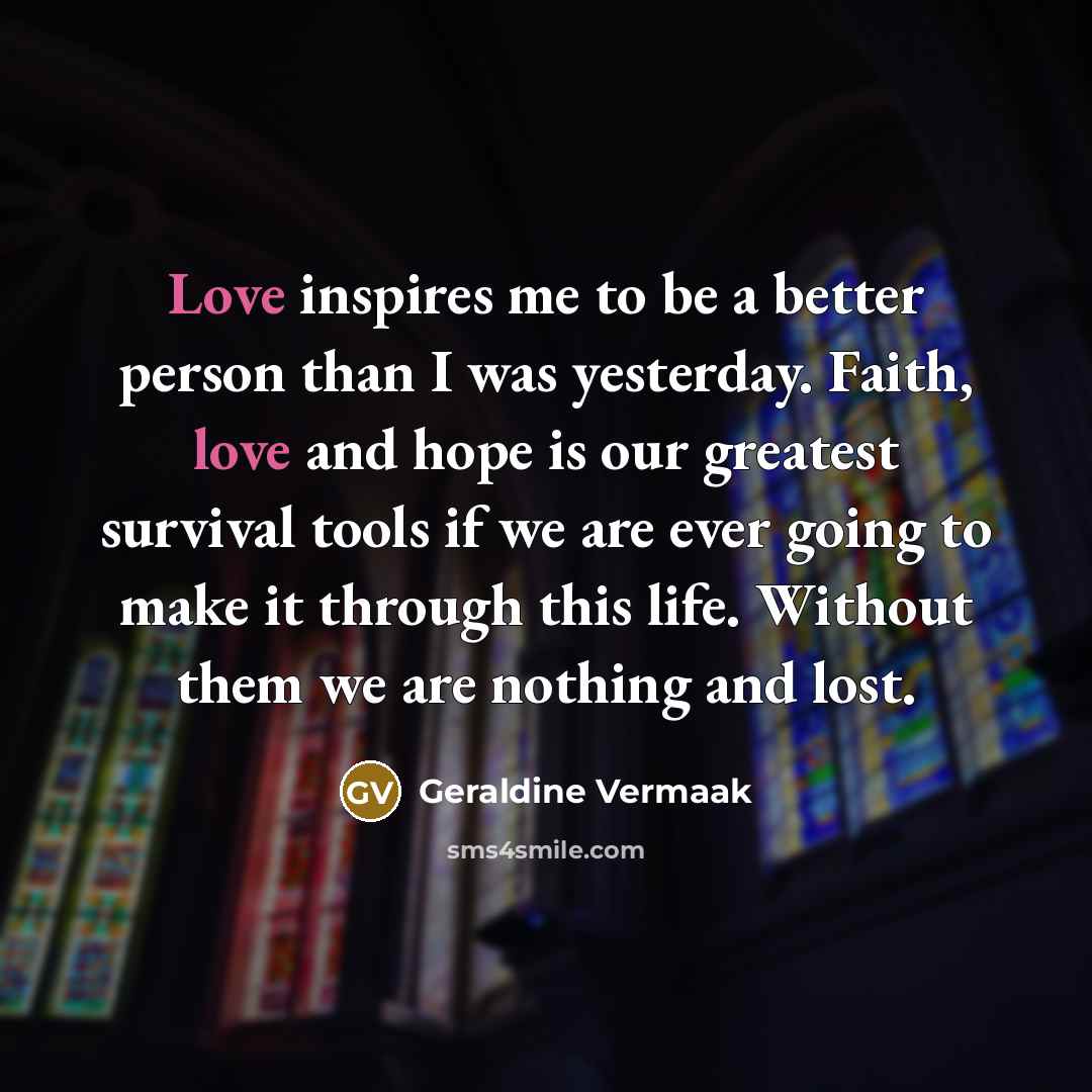 “Love inspires me to be a better person than I…” quote by Geraldine Vermaak