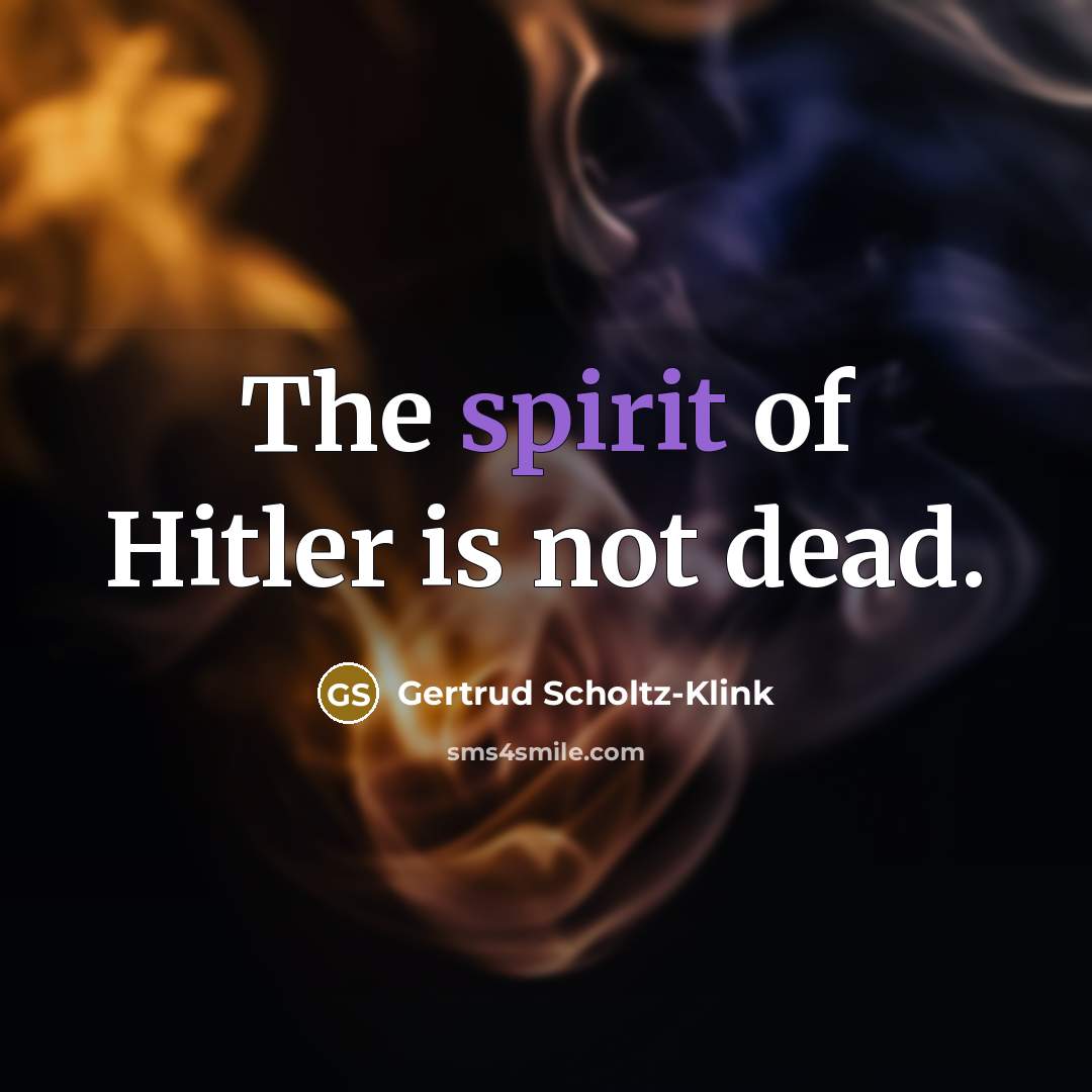 “The spirit of Hitler is not dead.…” quote by Gertrud Scholtz-Klink
