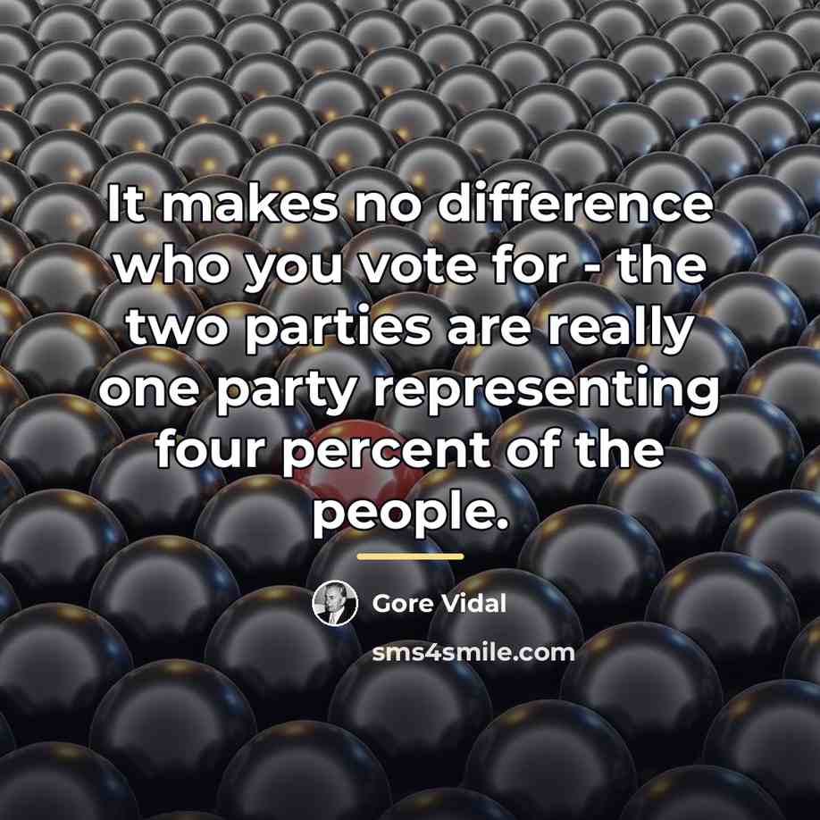 “It makes no difference who you vote for - the…” quote by Gore Vidal