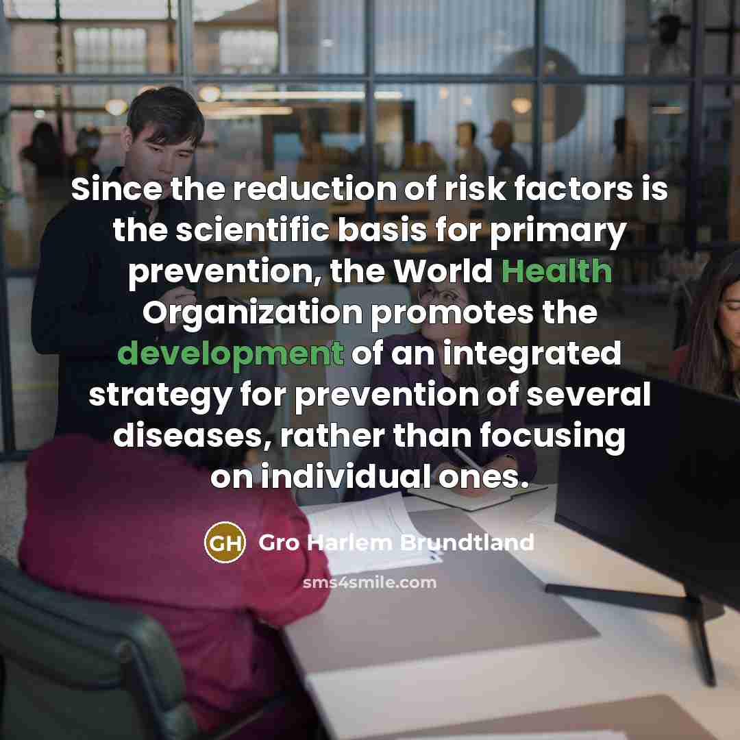 “Since the reduction of risk factors is the scientific basis…” quote by Gro Harlem Brundtland