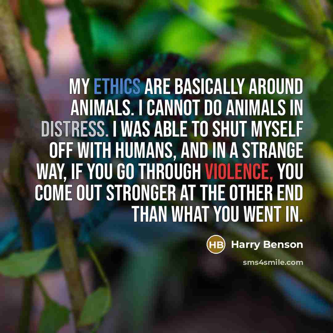 “My ethics are basically around animals. I cannot do animals…” quote by Harry Benson