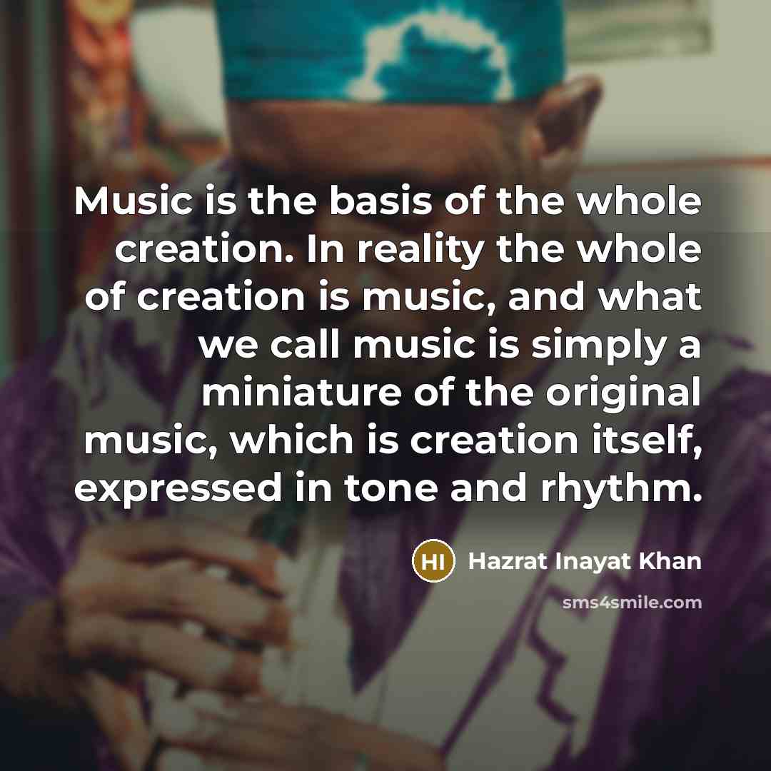 “Music is the basis of the whole creation. In reality…” quote by Hazrat Inayat Khan