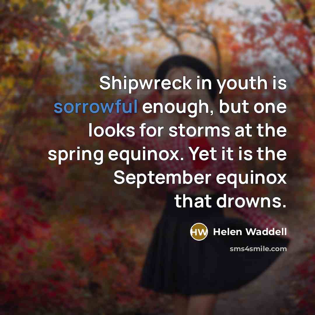 “Shipwreck in youth is sorrowful enough, but one looks for…” quote by Helen Waddell