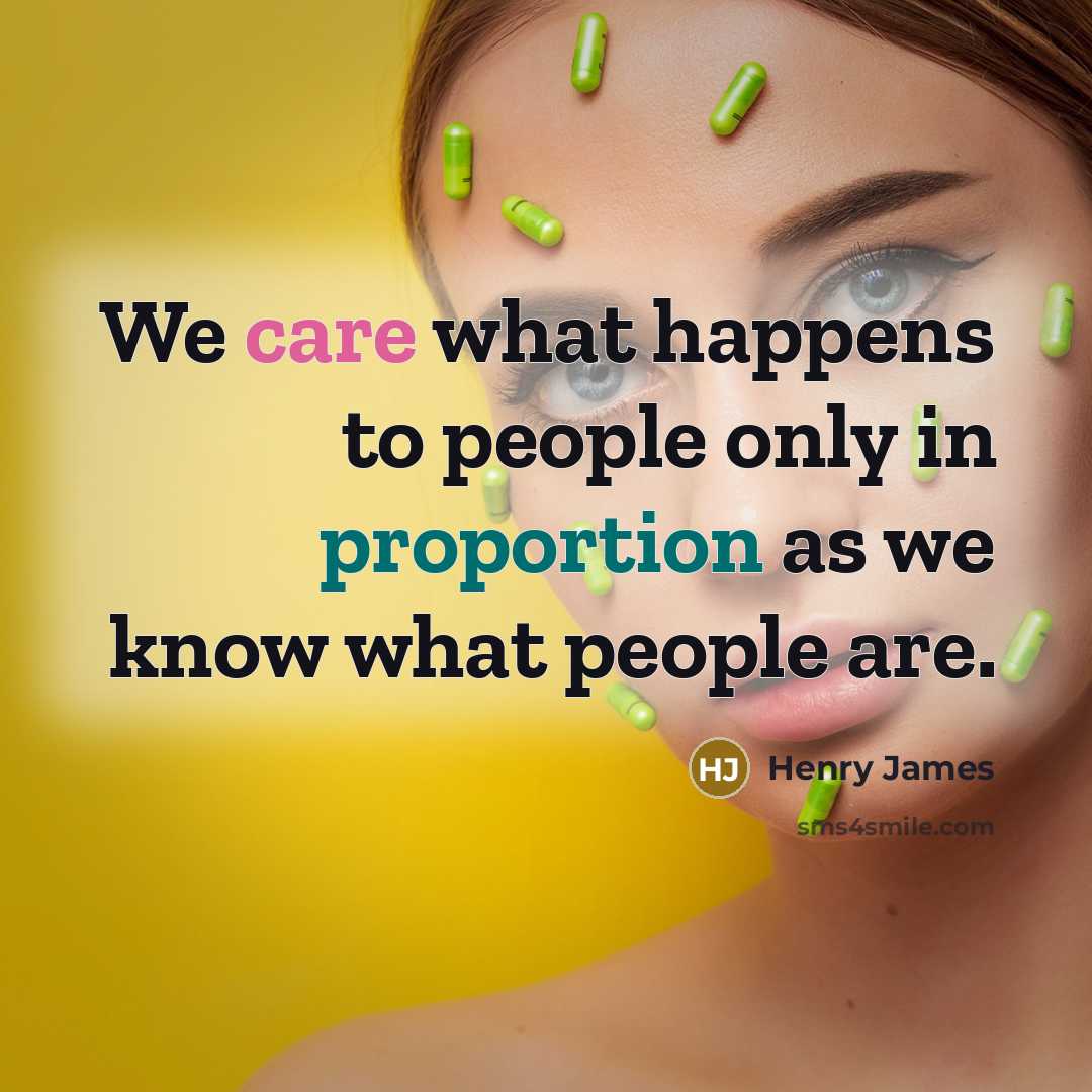 “We care what happens to people only in proportion as…” quote by Henry James