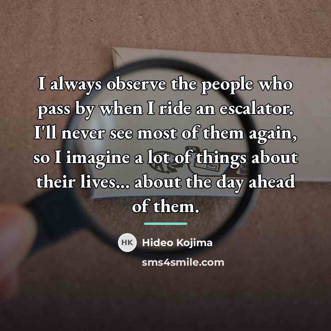 “I always observe the people who pass by when I…” quote by Hideo Kojima
