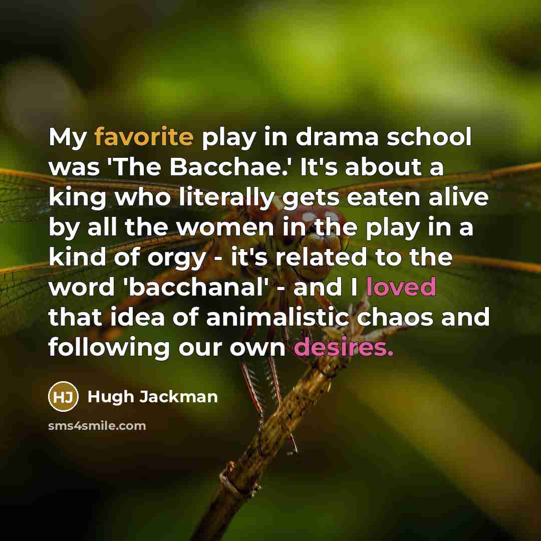 “My favorite play in drama school was 'The Bacchae.' It's…” quote by Hugh Jackman