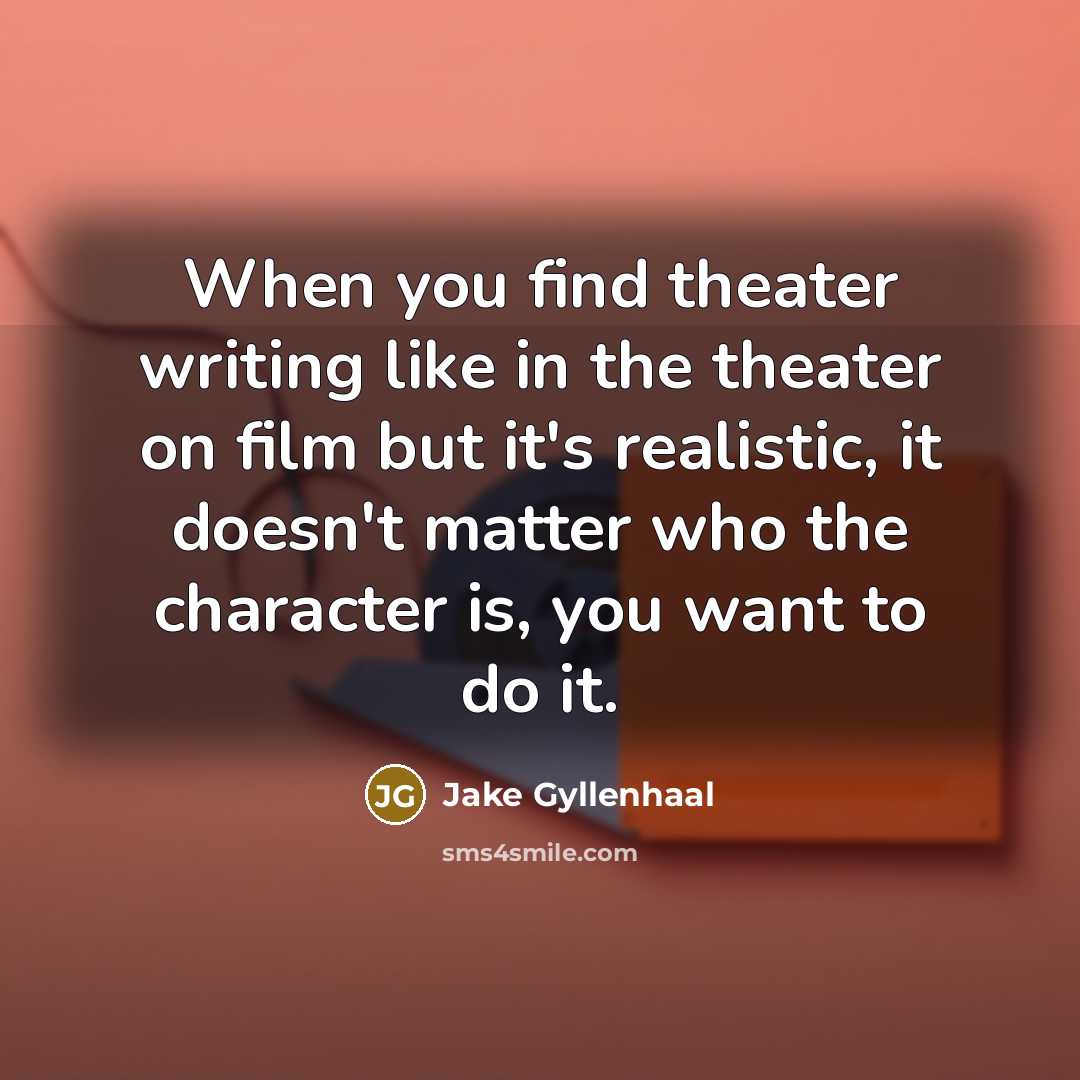“When you find theater writing like in the theater on…” quote by Jake Gyllenhaal