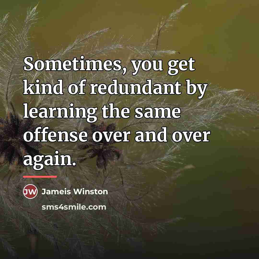 “Sometimes, you get kind of redundant by learning the same…” quote by Jameis Winston