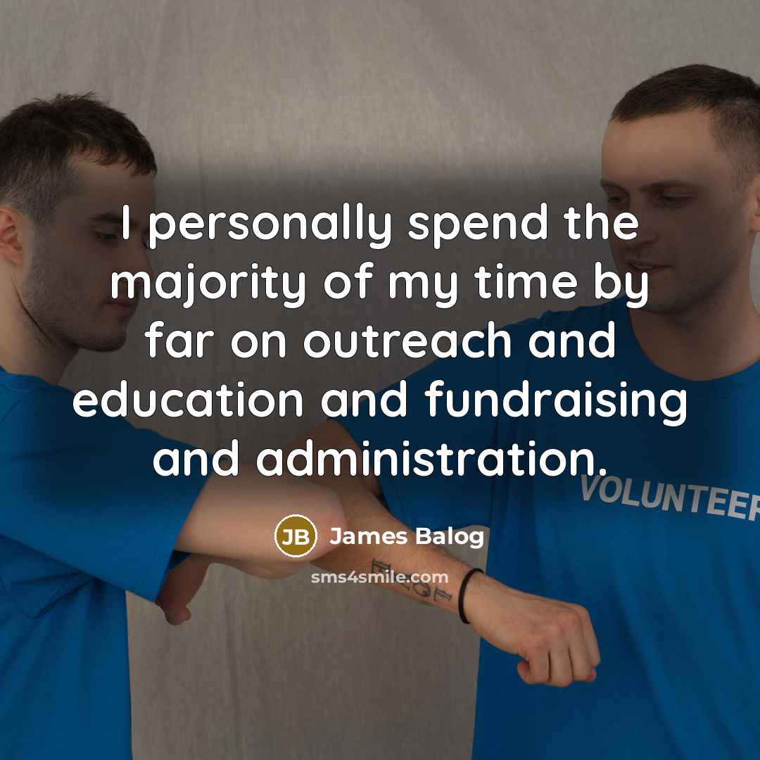 “I personally spend the majority of my time by far…” quote by James Balog