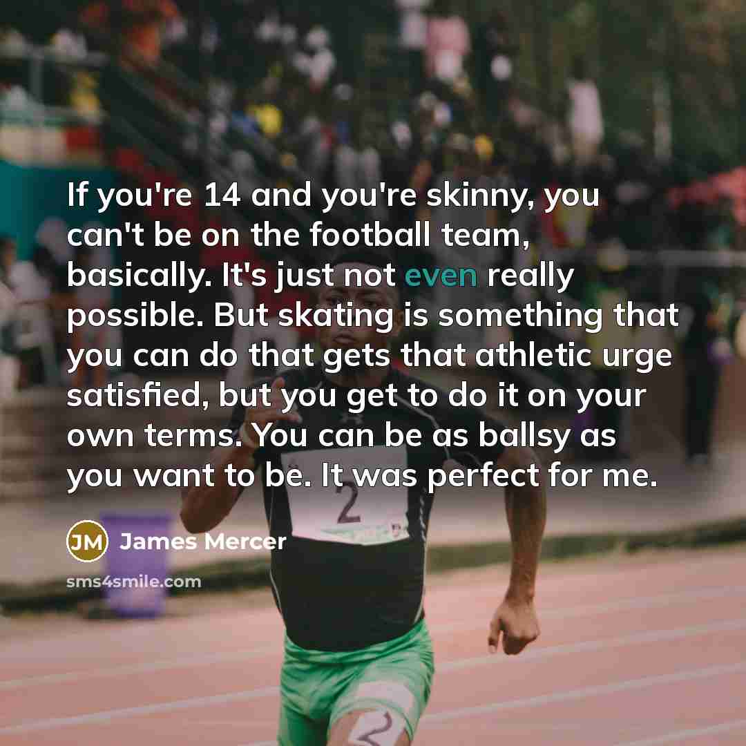 “If you're 14 and you're skinny, you can't be on…” quote by James Mercer