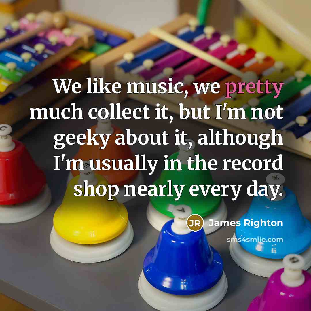 “We like music, we pretty much collect it, but I'm…” quote by James Righton