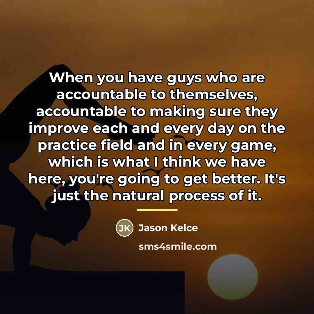 “When you have guys who are accountable to themselves, accountable…” quote by Jason Kelce