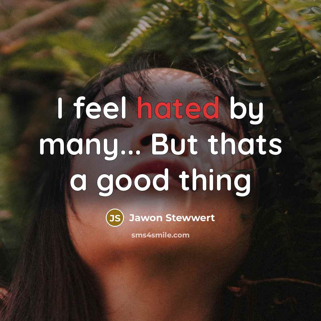 “I feel hated by many... But thats a good thing…” quote by Jawon Stewwert