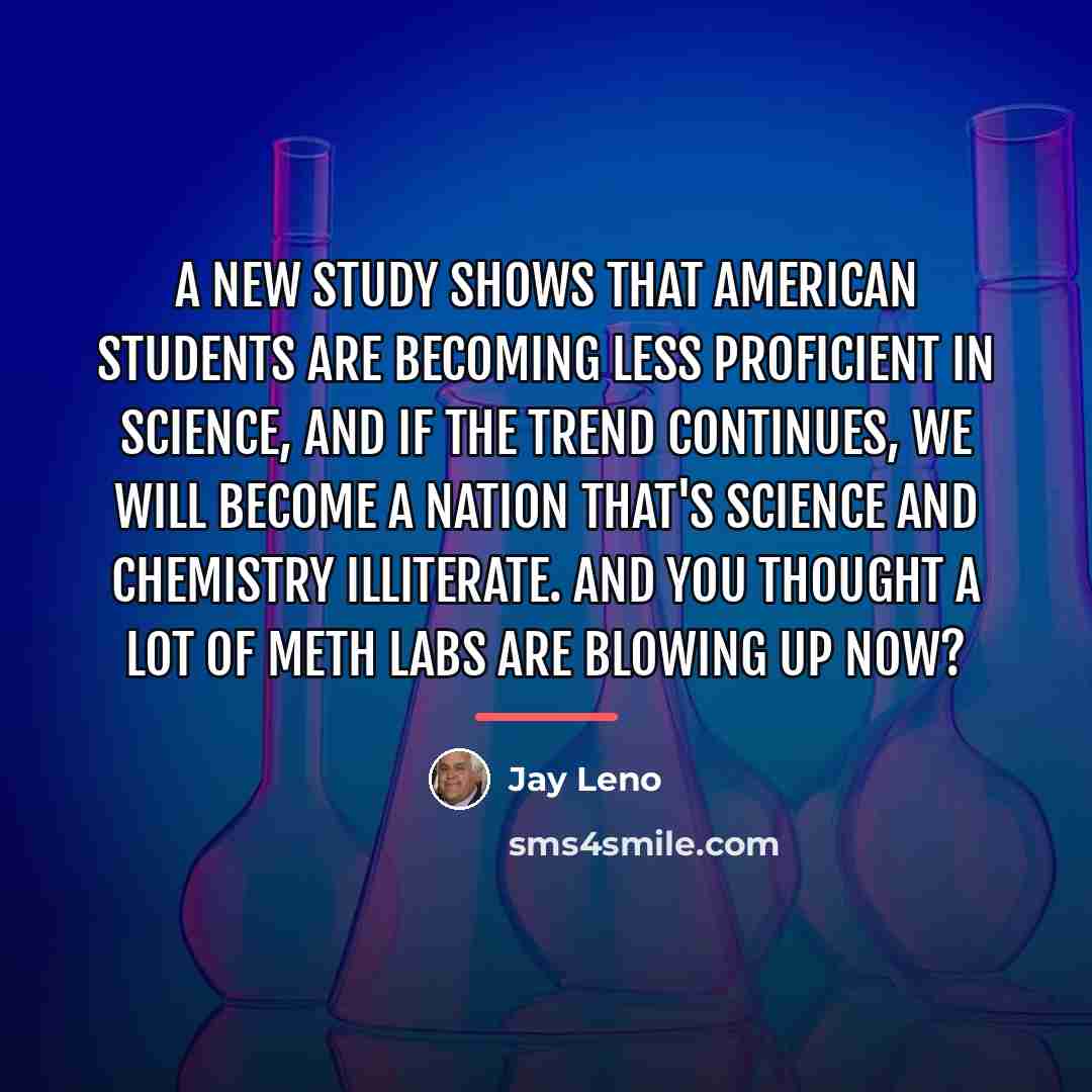 “A new study shows that American students are becoming less…” quote by Jay Leno