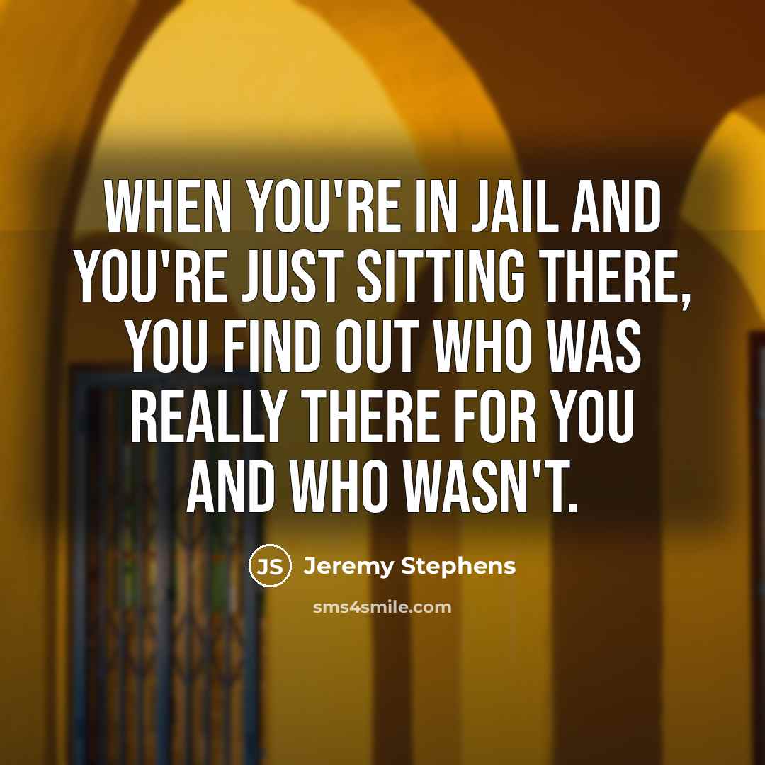 “When you're in jail and you're just sitting there, you…” quote by Jeremy Stephens