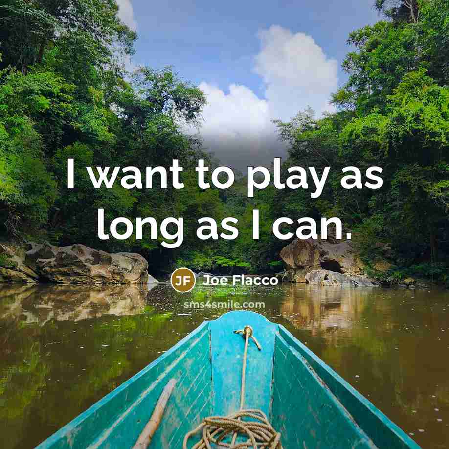 “I want to play as long as I can.…” quote by Joe Flacco