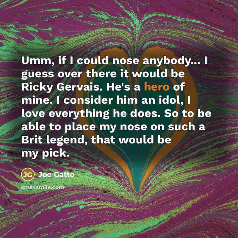 “Umm, if I could nose anybody... I guess over there…” quote by Joe Gatto