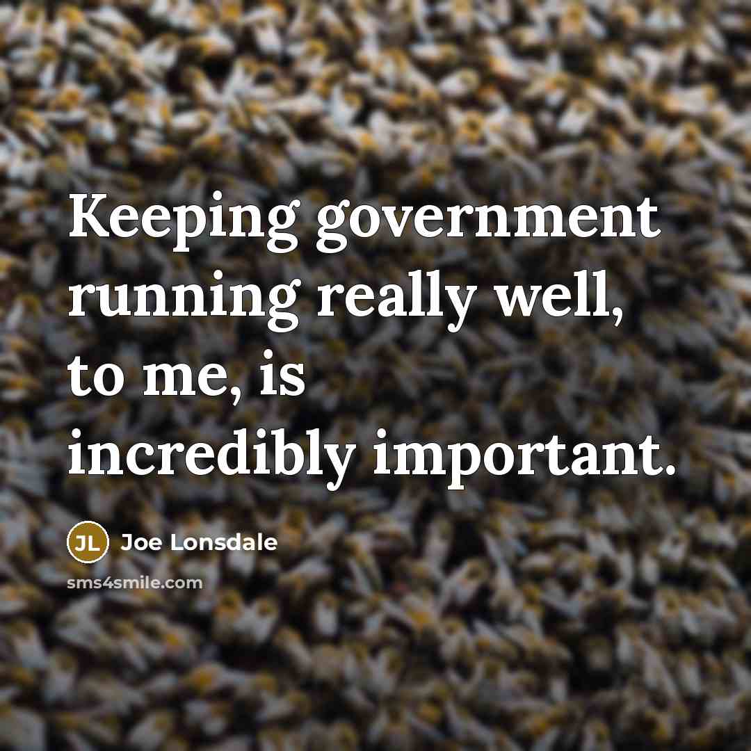 “Keeping government running really well, to me, is incredibly important.…” quote by Joe Lonsdale