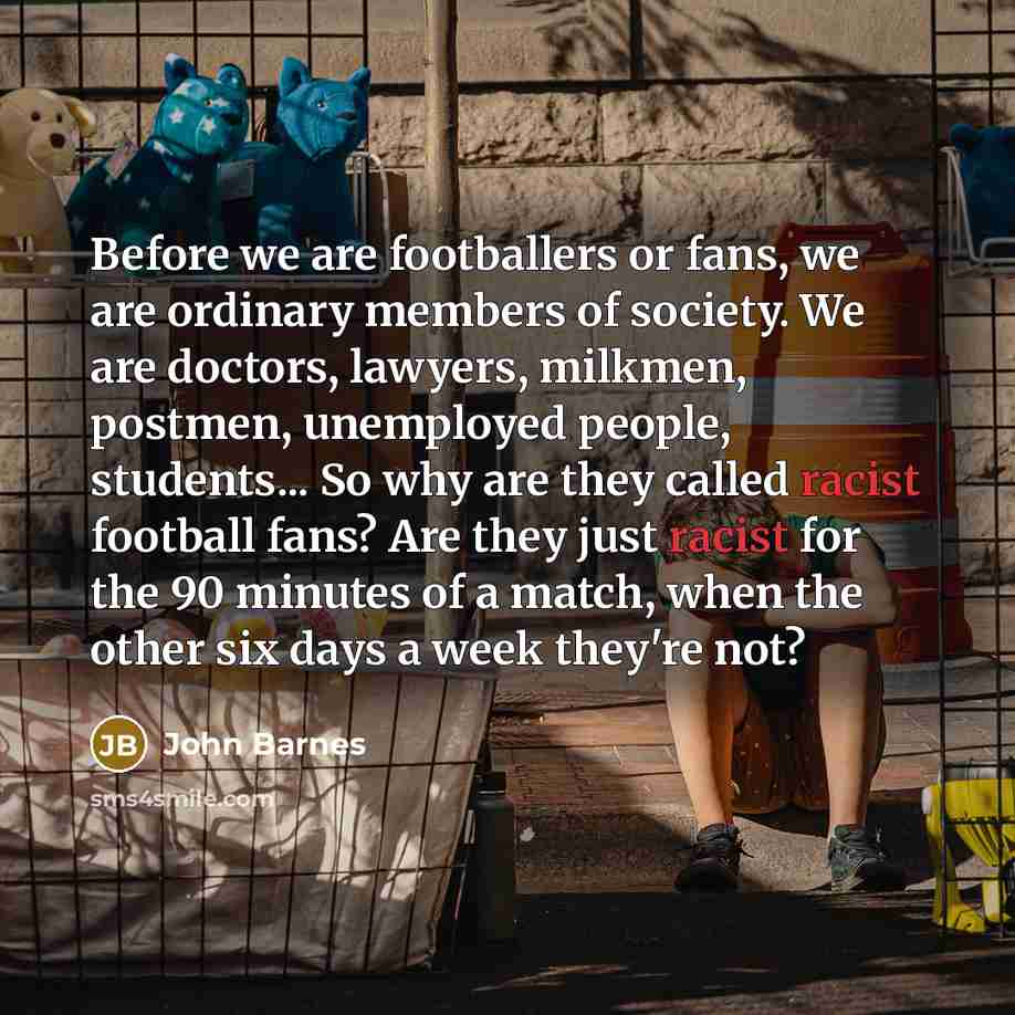 “Before we are footballers or fans, we are ordinary members…” quote by John Barnes