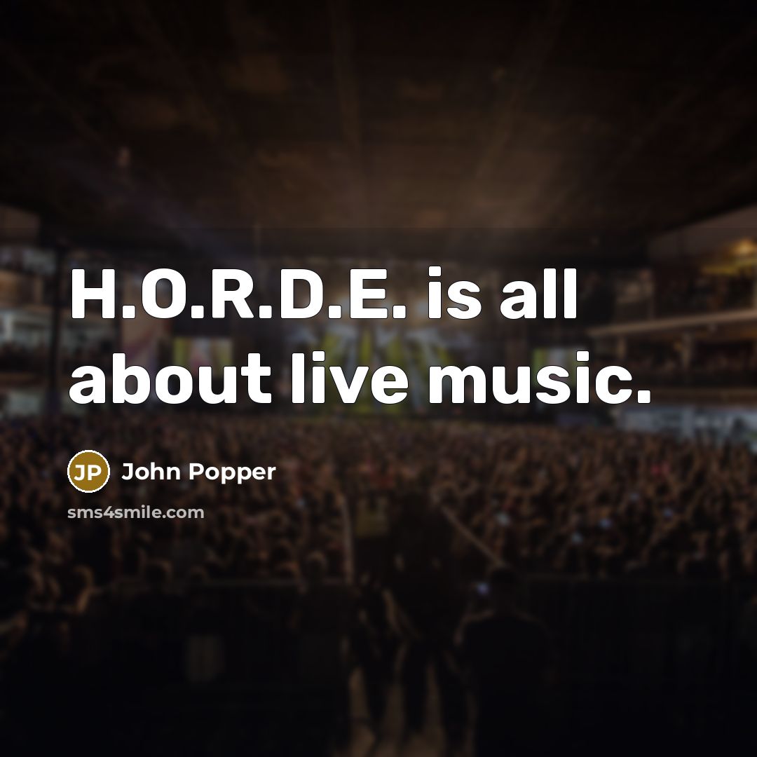 “H.O.R.D.E. is all about live music.…” quote by John Popper