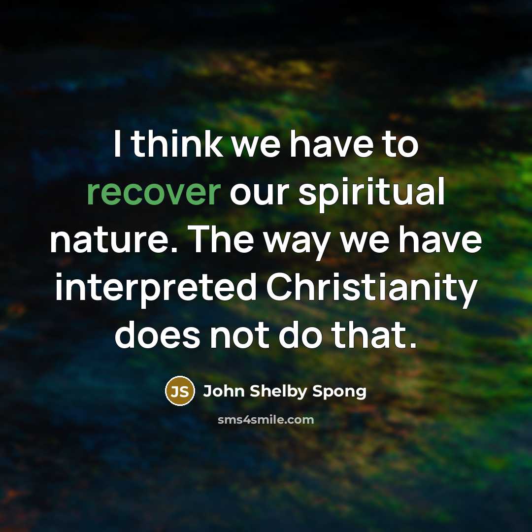 “I think we have to recover our spiritual nature. The…” quote by John Shelby Spong