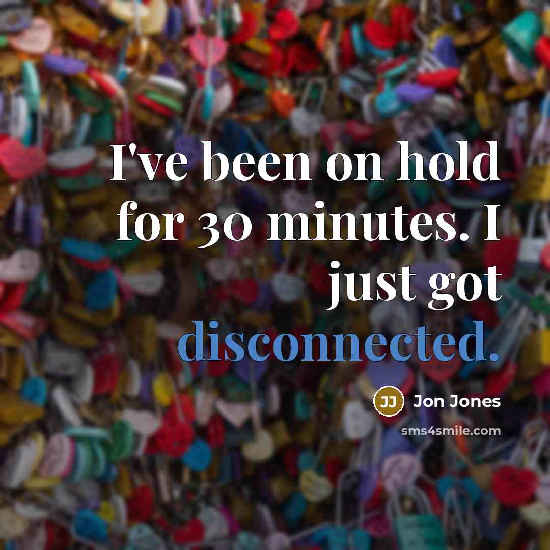 “I've been on hold for 30 minutes. I just got…” quote by Jon Jones
