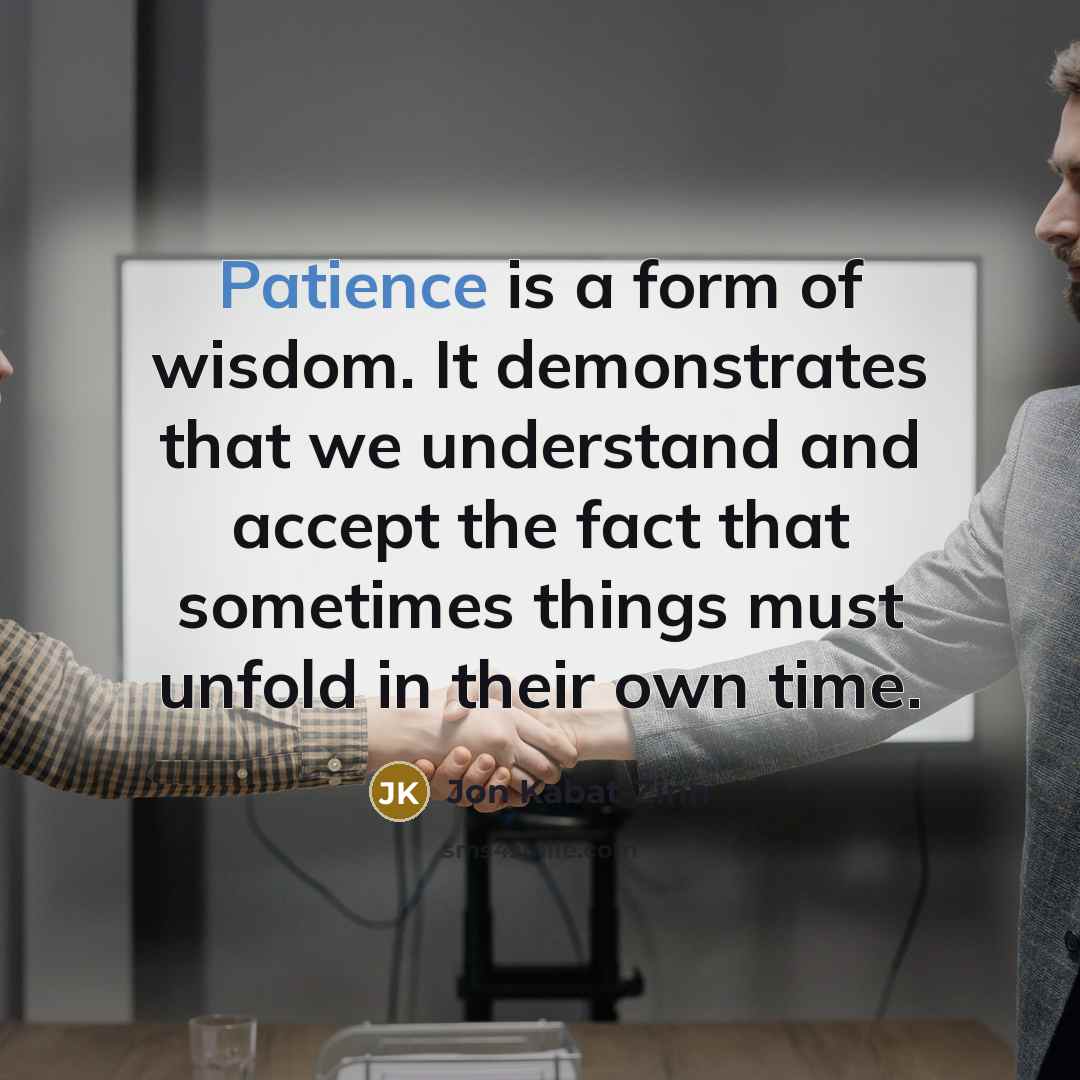 “Patience is a form of wisdom. It demonstrates that we…” quote by Jon Kabat-Zinn