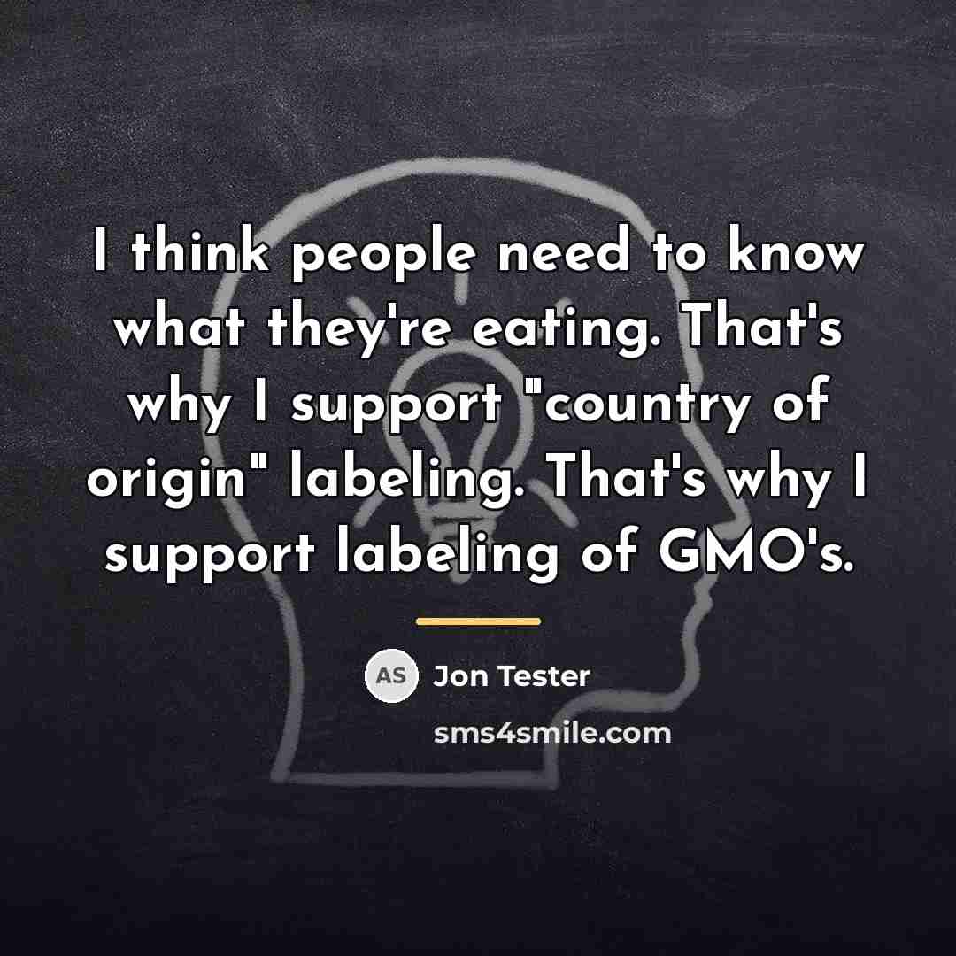 “I think people need to know what they're eating. That's…” quote by Jon Tester