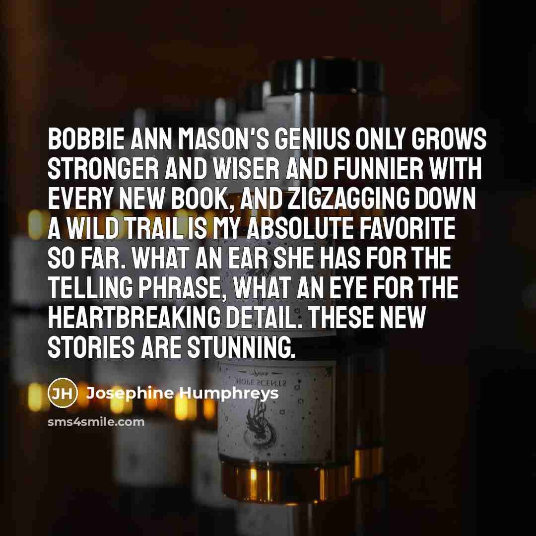 “Bobbie Ann Mason's genius only grows stronger and wiser and…” quote by Josephine Humphreys